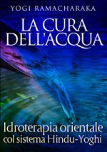 cura dell'acqua. Idroterapia orientale col sistema hindu-yoghi