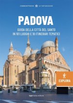 Padova Explora. Guida della città del Santo in 101 luoghi e 10 itinerari tematici