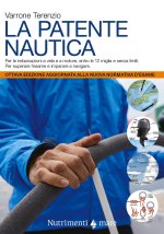 patente nautica. Come superare l'esame per il comando delle imbarcazioni a vela e a motore, entro e oltre le 12 miglia, e imparare a navigare