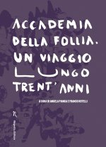 Accademia della Follia. Un viaggio lungo trent'anni