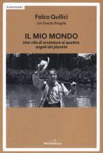 mio mondo. Una vita di avventure ai quattro angoli del pianeta