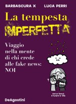 tempesta imperfetta. Viaggio nella mente di chi crede alle fake news: noi
