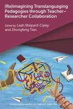 (Re)imagining Translanguaging Pedagogies through Teacher-Researcher Collaboration