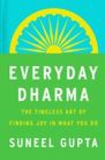 Everyday Dharma: The Timeless Art of Finding Joy in What You Do