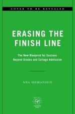Erasing the Finish Line: The New Blueprint for Success Beyond Grades and College Admission