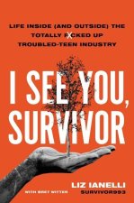 I See You, Survivor: Life Inside (and Outside) the Totally F*cked Up Troubled-Teen Industry