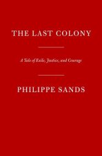 The Last Colony: A Tale of Exile, Justice, and Britain's Colonial Legacy