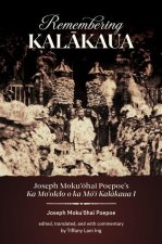 Remembering Kalākaua: Joseph Mokuʻōhai Poepoe's Ka Moʻolelo O Ka Mōʻī Kalākaua I
