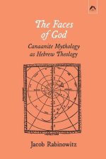 The Faces of God: Canaanite Mythology as Hebrew Theology