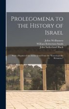 Prolegomena to the History of Israel: With a Reprint of the Article Israel From the Encyclopaedia Britannica