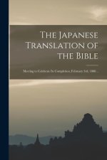 The Japanese Translation of the Bible: Meeting to Celebrate Its Completion, February 3rd, 1888 ..