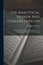 The Analytical Hebrew And Chaldee Lexicon: With A Grammatical Analysis Of Each Word, And Lexicographical Illustration Of The Meanings