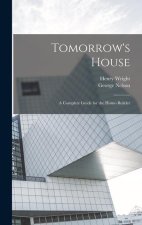 Tomorrow's House: A Complete Guide for the Home-builder