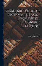 A Sanskrit-English Dictionary, Based Upon the St. Petersburg Lexicons