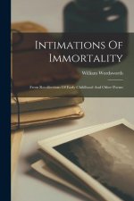 Intimations Of Immortality: From Recollections Of Early Childhood And Other Poems