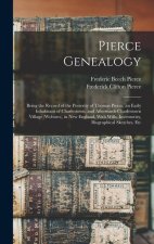 Pierce Genealogy: Being the Record of the Posterity of Thomas Pierce, an Early Inhabitant of Charlestown, and Afterwards Charlestown Vil