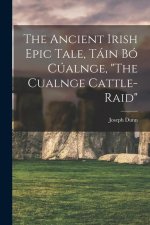 The Ancient Irish Epic Tale, Táin bó Cúalnge, The Cualnge Cattle-raid