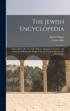 The Jewish Encyclopedia: A Descriptive Record of the History, Religion, Literature, and Customs of the Jewish People From the Earliest Times to