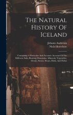 The Natural History Of Iceland: Containing A Particular And Accurate Account Of The Different Soils, Burning Mountains, Minerals, Vegetables, Metals,