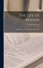 The Life of Reason: Introduction, and Reason in Common Sense