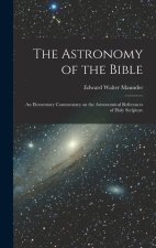 The Astronomy of the Bible; an Elementary Commentary on the Astronomical References of Holy Scripture