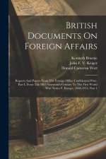 British Documents On Foreign Affairs: Reports And Papers From The Foreign Office Confidential Print. Part I, From The Mid-nineteenth Century To The Fi