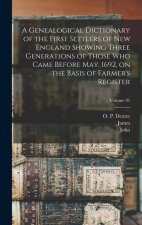 A Genealogical Dictionary of the First Settlers of New England Showing Three Generations of Those Who Came Before May, 1692, on the Basis of Farmer's