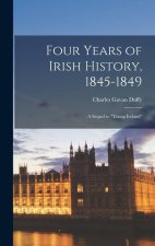 Four Years of Irish History, 1845-1849: A Sequel to Young Ireland