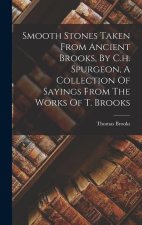 Smooth Stones Taken From Ancient Brooks, By C.h. Spurgeon, A Collection Of Sayings From The Works Of T. Brooks
