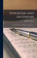 Synonyms and Antonyms; An Alphabetical List of Words in Common Use,