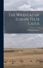 The Wild Cat of Europe Felix Catus