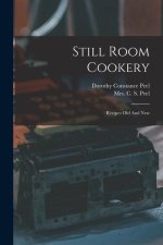 Still Room Cookery: Recipes Old And New