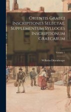 Orientis graeci inscriptiones selectae. Supplementum Sylloges inscriptionum graecarum; Volume 1