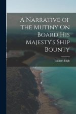 A Narrative of the Mutiny On Board His Majesty's Ship Bounty