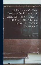 A History Of The Theory Of Elasticity And Of The Strength Of Materials Form Galilei To The Present T