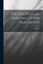 The Disciples at Sa?s and Other Fragments