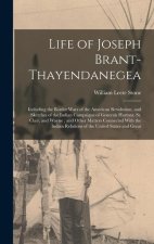 Life of Joseph Brant-Thayendanegea: Including the Border Wars of the American Revolution, and Sketches of the Indian Campaigns of Generals Harmar, St.
