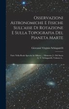 Osservazioni Astronomiche E Fisiche Sull'asse Di Rotazione E Sulla Topografia Del Pianeta Marte: Fatte Nella Reale Specola In Milano ... Memoria [1- D
