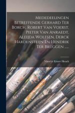 Mededeelingen Betreffende Gerhard Ter Borch, Robert Van Voerst, Pieter Van Anraedt, Aleijda Wolfsen, Derck Hardensteijn En Hendrik Ter Bruggen ......