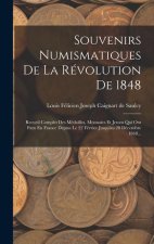 Souvenirs Numismatiques De La Révolution De 1848: Recueil Complet Des Médailles, Monnaies Et Jetons Qui Ont Paru En France Depius Le 22 Février Jusqu'