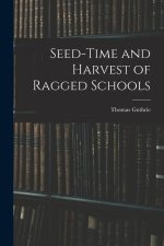 Seed-Time and Harvest of Ragged Schools
