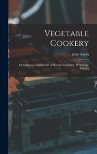 Vegetable Cookery: Including a Complete Set of Recipes for Pastry, Preserving, Pickling