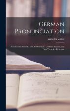 German Pronunciation: Practice and Theory. The Best German--German Sounds, and how They are Represen