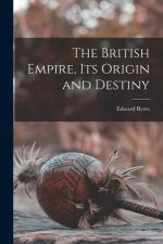 The British Empire, its Origin and Destiny
