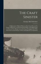 The Craft Sinister: A Diplomatico-Political History of the Great War and Its Causes--Diplomacy and International Politics and Diplomatists