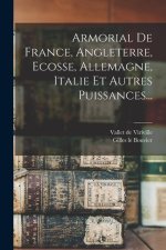 Armorial De France, Angleterre, Ecosse, Allemagne, Italie Et Autres Puissances...