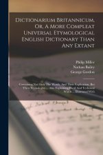 Dictionarium Britannicum, Or, A More Compleat Universal Etymological English Dictionary Than Any Extant: Containing Not Only The Words, And Their Expl