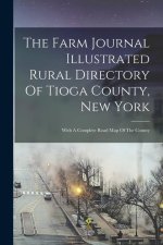 The Farm Journal Illustrated Rural Directory Of Tioga County, New York: With A Complete Road Map Of The County