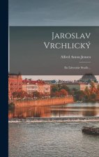 Jaroslav Vrchlický: En Litteratär Studie...