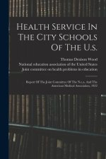 Health Service In The City Schools Of The U.s.: Report Of The Joint Committee Of The N.e.a. And The American Medical Association, 1922